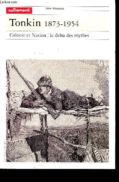 TONKIN 1873-1954 - COLONIE ET NATION: LE DELTA DES MYTHES