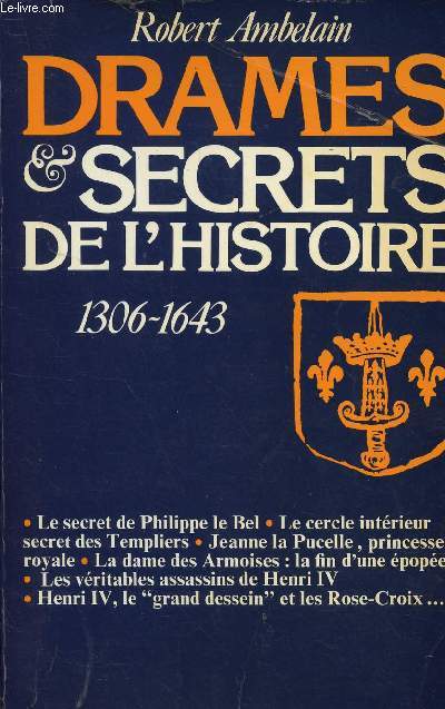 DRAMES ET SECRETS DE L'HISTOIRE 1306-1643