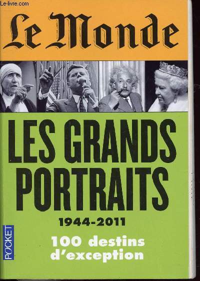 LE MONDE - LES GRANDS PORTRAITS 1944-2011 - 100 DESTINS D'EXCEPTION