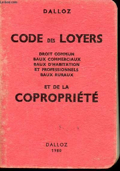 CODE DES LOYERS ET DE LA COPROPRIETE - droit commun, baux commerciaux, baux d'habitation et professionnels , baux ruraux