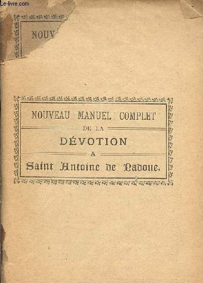 NOUVEAU MANUEL COMPLET DE LA DEVOTION A S. ANTOINE DE CADOUE - a l'usage de tous le smais du plerinage et des fidles qui se confient en la protection du saint thaumaturge