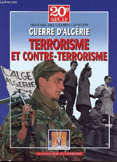20E SIECLE - HISTOIRES DES GRANDS CONFLITS - AOUT 2005 - GUERRE D'ALGERIE TOME VII / TERRORISME ET CONTRE-TERRORISME