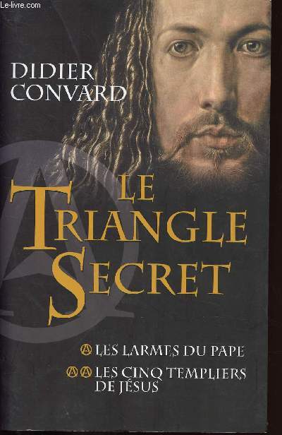 LE TRIANGLE SECRET - TOME 1: LES LARMES DU PAPE / TOME 2: LES CINQ TEMPLIERS DE JESUS