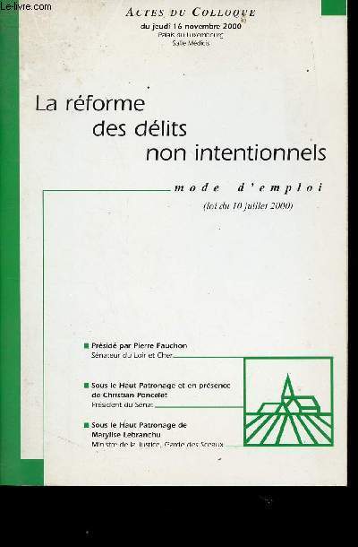 LA REFORME DES DELITS NON INTENTIONNELS - MODE D'EMPLOI - ACTES DU COLLOQUE DU JEUDI 16 NOVEMBRE 2000