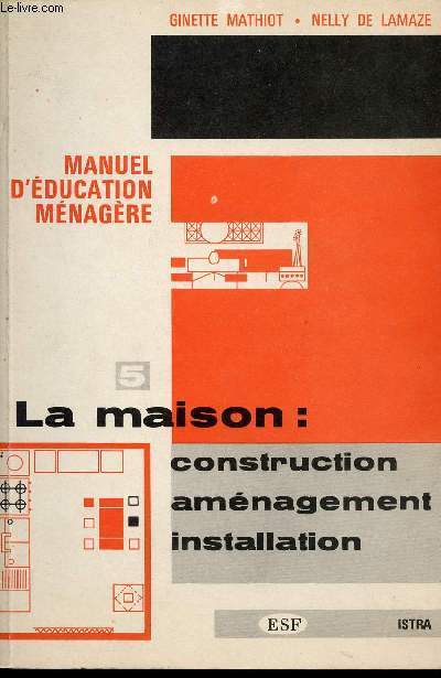 MANUEL D'EDUCATION MENAGERE - LA MAISON: CONSTRUCTION, AMENAGEMENT, INSTALLATION