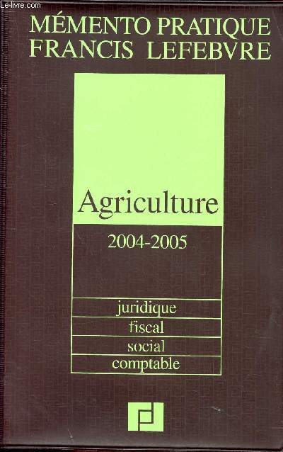 MEMENTO PRATIQUE - AGRICULTURE 2004-2005 / JURIDIQUE - FISCAL - SOCIAL - COMPTABLE