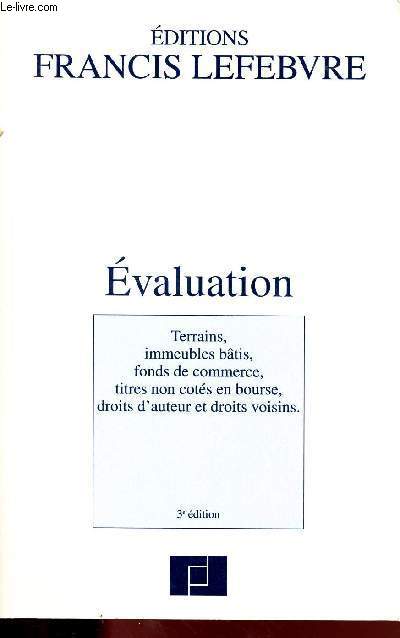 EVALUTATION / terrains - immeubles btis - fonds de commerce - titres non ctes en bourse - droits d'auter et droits voisins - 3E EDITION