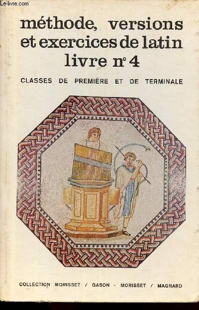 METHODE - VERSIONS ET EXERCICES D ELATIN LIVRE N 4 - CLASSES DE 1ERE ET DE TERMINALE