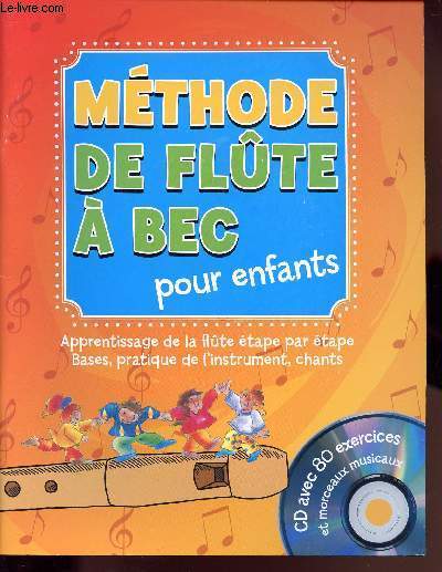 METHODE DE FUTE A BEC POUR ENFANTS - apprentissage de la flte tape par tape - bases ,pratique de l'instrument, chants - AVEC CD DE 80 EXERCICES ET MORCEAUX MUSICAUX