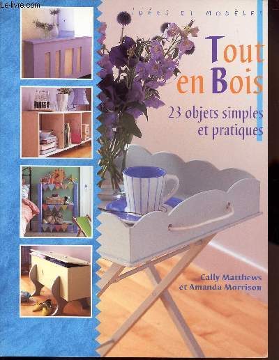 TOUT EN BOIS - 23 OBJETS SIMPLES ET PRATIQUES - IDEES ET MODELES