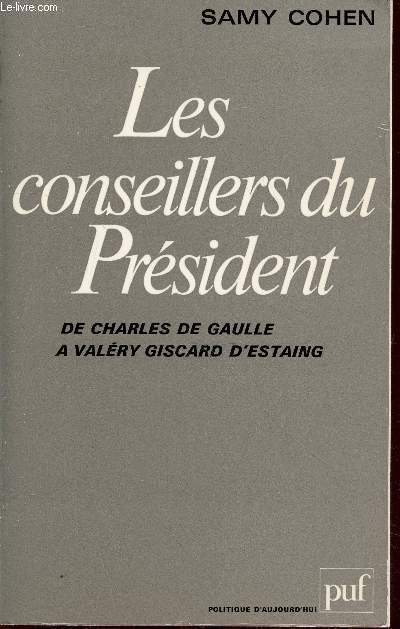 Les conseillers du Prsident : de Charles de Gaulle  Valry Giscard d'Estaing