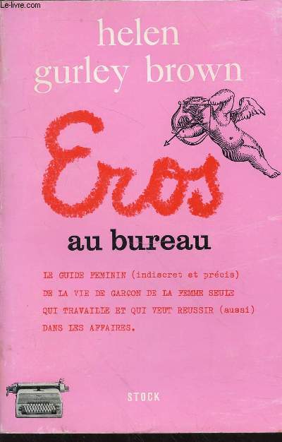 Eros au bureau : Le guide fminin (indiscret et prcis) de la vie de garon de la femme seule qui travaillle et qui veut russir (aussi) dans les affaires.