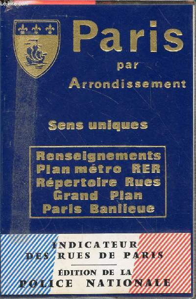 Paris par arrondissement : sens uniques. Renseignements, plan mtro, RER, rpertoire, rues, grand plan, Paris, banlieue. Edition de la Police Nationale.