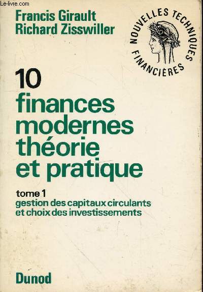 10. finances modernes thorie et pratique. Tome 1 en 1 volume : gestion des capitaux circulants et choix des investissements. Collection Nouvelles techniques financires.