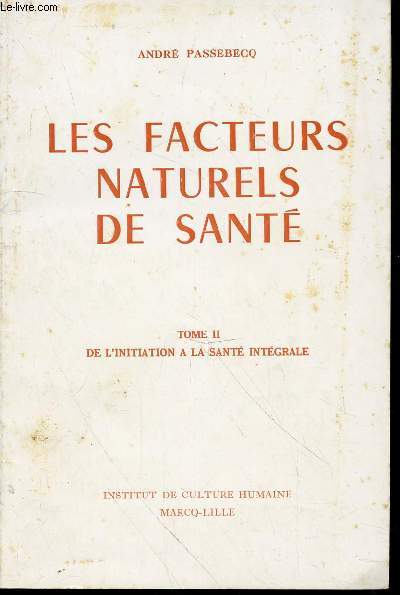 Les facteurs naturels de sant. Tome 2 en 1 volume de l'initiation  la sant intgrale.