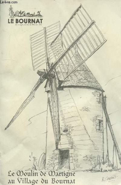 Le moulin de Martigne au Village du Bournat. Le Bournat : le village, la vie, la fte en 1990.