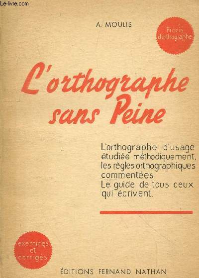 L'orthographe sans peine : prcis d'orthographe. Exercices et corrigs. ( Collection 