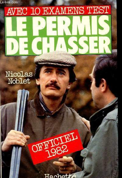 Le permis de chasser, officiel 1982 : avec 10 examens test.