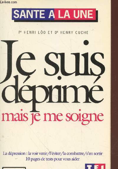 Je suis dprim mais je me soigne. La dpression : la voir venir, l'viter, la combattre, s'en sortir. 10 pages de tests pour vous aider.