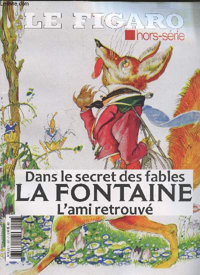 Le Figaro - Hors srie : Dans le secret des fables La Fontaine, l'ami retrouv (Le chant des marais, 10 journes de la vie d'un pote, Des fourmis et des hommes, L'cho de la cigale)