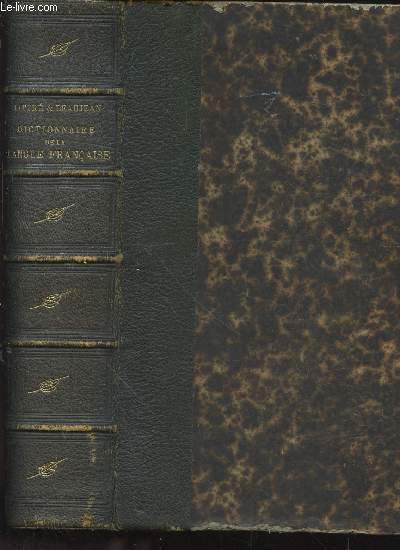 Dictionnaire de la Langue Franaise abrg du dictionnaire de E. Littr Contenant tous les mots qui se trouvent dans le dictionnaire de l'Acadmie Franaise plus un grand nombre de nologisme et de termes de science et d'art