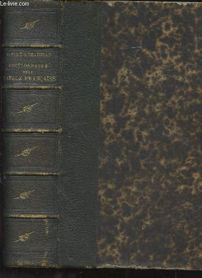 Dictionnaire de la Langue Franaise abrg du dictionnaire de E. Littr Contenant tous les mots qui se trouvent dans le dictionnaire de l'Acadmie Franaise plus un grand nombre de nologisme et de termes de science et d'art