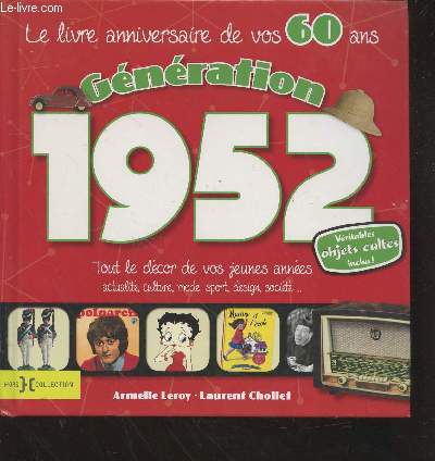 Le livre anniversaire de vos 60 ans : Gnration 1952. Tout le dcor de vos jeunes annes : actualit, culture, mode, sport, design, socit,...