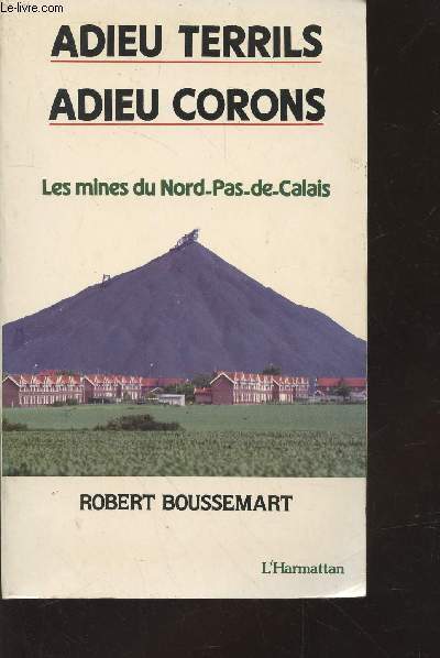Adieu Terrils Adieu Corons : Les mines du Nord-Pas-de-Calais