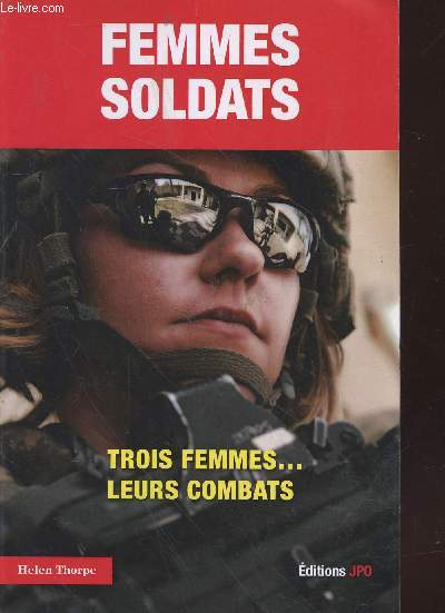 Femmes soldats : Trois femmes...leurs combats.