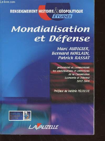 Mondialisation et Dfense. Prsentation et commentaires des contributions et entretiens de la Commission Economie et Dfense 2002-2008 (Collection : 