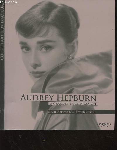 Audrey Hepburn : La grce et la compassion (Collection 