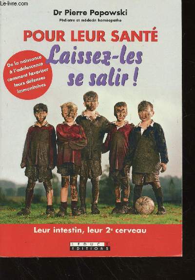 Pour leur sant, laissez-les se salir ! De la naissance  l'adolescence comment favoriser leurs dfenses immunitaires : leur intestin, leur 2e cerveau.