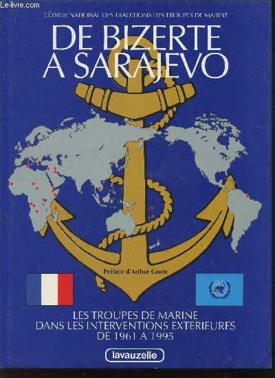 De Bizerte  Sarajevo : Les Troupes de Marine dans les oprations extrieures de 1961  1994. Suite du livre : Les Troupes de Marine 1622-1984