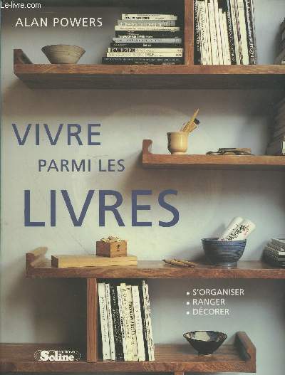 Vivre parmi les livres : s'organiser, ranger, dcorer.