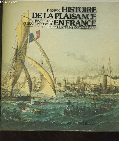 Loisirs sur l'eau : Histoire de la Plaisance en France 1640-1940  travers les muses nationaux et les collections particulires. 17 novembre 1978- 28 janvier 1979