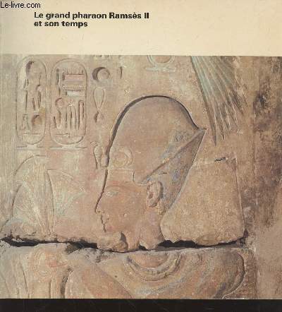 Le grand pharaon Ramss II et son temps - Exposition d'antiquits du Muse gyptien du Caire, Palais de la Civilisation, Montral, 1er Juin -29 Sept 1985