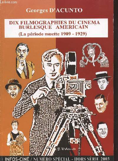 Infos-Cin numro spcial -Hors srie 2003. Dix filmographies du cinma burlesque amricain (La priode muette 1909-1929). Sommaire: Max Linder premier pionnier du rire, Harold Lloyd l'homme aux lunettes d'cailles, Charley Chase le dandy du Splapstick...