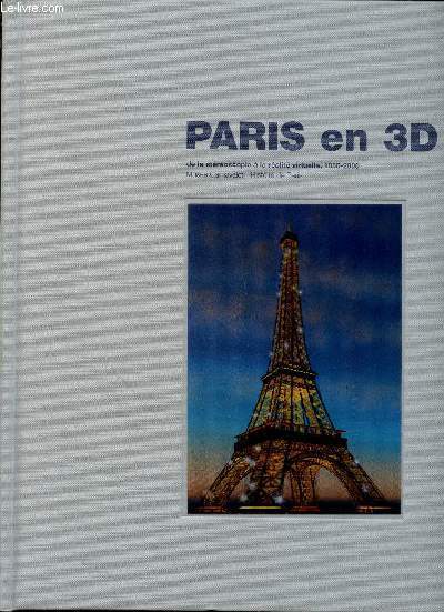 Paris en 3D de la stroscopie  la ralit virtuelle 1850-2000. Catalogue ralis  l'occasion de l'exposition 
