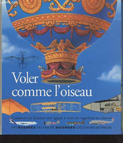Voler comme l'oiseau : Comment les hommes ont appris  voler en regardant les oiseaux. (Collection : 
