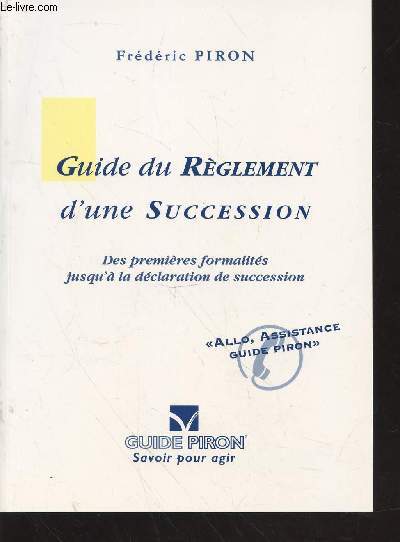 Guide du rglement d'une succession : Des premires formalits jusqu' la dclaration de succession. (Collection : 
