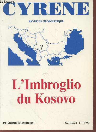 Cyrene : Revue de Gopolitique n4 Et 1999 : L'Imbroglio du Kosovo. Sommaire: Anatomie du conflit, Le Kosovo sous Tito, Un Printemps sous les bombes, Les nouvelles poudrires, etc.