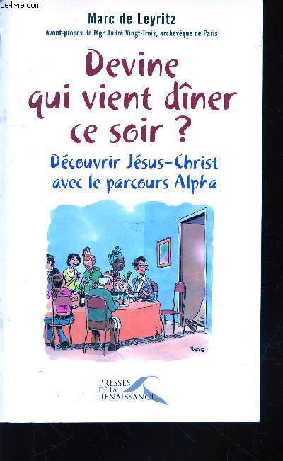 Devine qui vient dner ce soir ? Dcouvrir Jsus-Christ avec le parcours Alpha