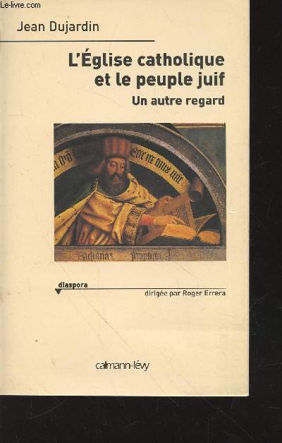 L'Eglise catholique et le peuple juif : Un autre regard. (Collection : 