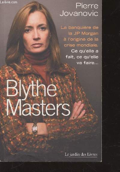 Blythe Masters : la banquire de la JP Morgan  l'origine de la crise mondiale : ce qu'elle a fait, ce qu'elle va faire