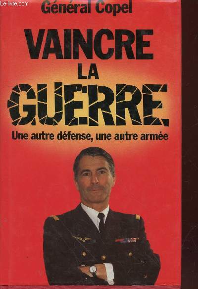 Vaincre la guerre : Une autre dfense, une autre arme.