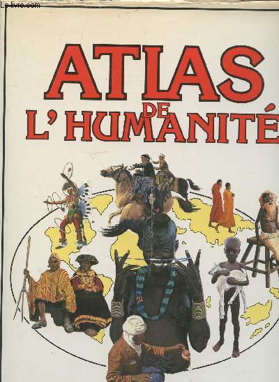 Atlas de l'Humanit : L'histoire des peuples du monde : Origines, cultures et traditions.