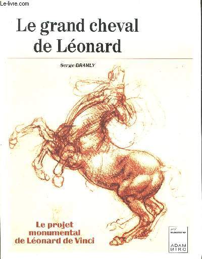 Le grand cheval de Lonard : le projet monumental de Lonard de Vinci. (Collection : 