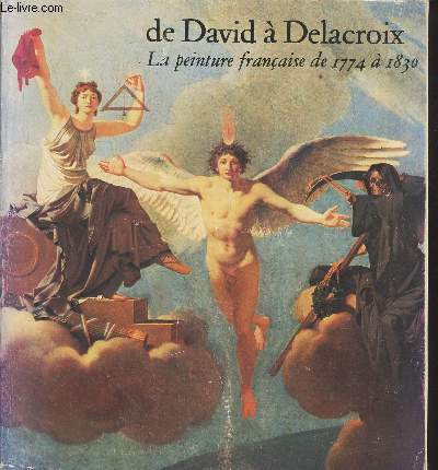 De David à Delacroix : La peinture française de 1774 à 1830. Grand Palais 16 novembre 1974 - 3 février 1975