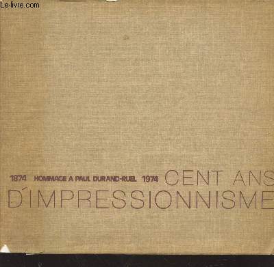 1874-1974 Hommage  Paul Durand-Ruel : Cent ans d'impressionnisme.