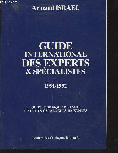 Guide International des experts & spcialistes 1991-1992 : Guide juridique de l'art, liste des calatalogues raisonns.